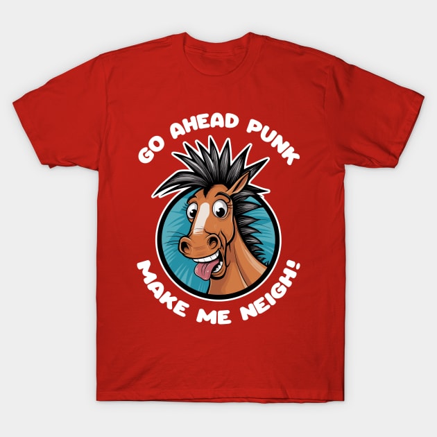 Go Ahead Punk, Make Me Neigh T-Shirt by Dazed Pig